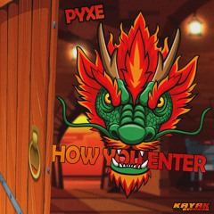 PYXE - How You Enter