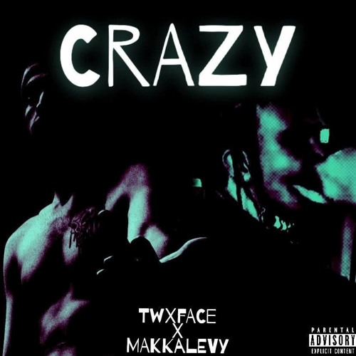 Crazy - TwxFace (Ft. Makkalevy)