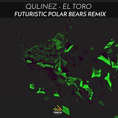 QULINEZ - El Toro (Futuristic Polar Bears Remix)