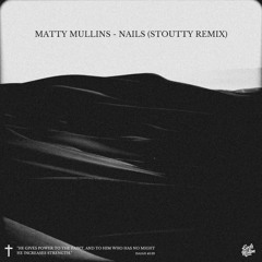 Matty Mullins - Nails (Stoutty Remix)