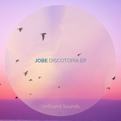 JOBE - Discotopia EP [Unfound Sounds]
