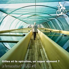 Gilles Planchon et la spiruline, un super aliment ?  - Le Permacooltour PODCAST #16