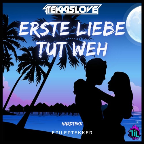 ERSTE LIEBE TUT WEH [TEKK] Listen to music