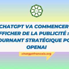 ChatGPT va commencer à afficher de la publicité : un tournant stratégique pour OpenAI