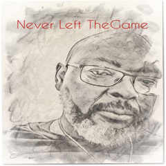 Never Left The Game (Original)