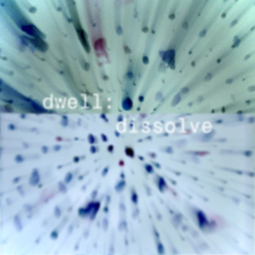 dwell:dissolve