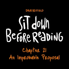 An Improbable Proposal | Sit Down Before Reading: Chapter 21