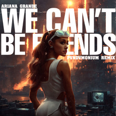 ariana grande - we can't be friends (pvndvmonium remix)