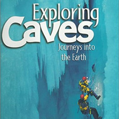 [Read] PDF 💏 Exploring Caves: Journeys into the Earth by  Nancy Holler Aulenbach EBO