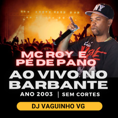 MC ROY E PÉ DE PANO AO VIVO NO BBT SEM CORTES ANO 2003
