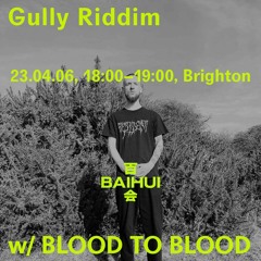 Gully Riddim w/ Blood To Blood on Baihui Radio