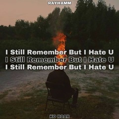 I Still Remember But I Hate U (w/Ko Roar)