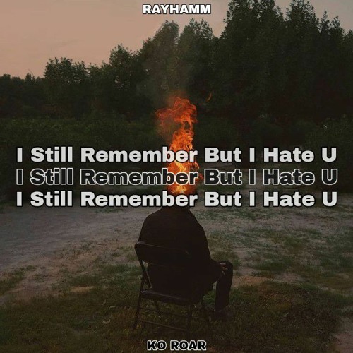 I Still Remember But I Hate U (w/Ko Roar)