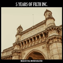 5 Years Of Filth Inc. [mixed by Full Motion Disaster]