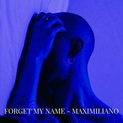 Forget my name  - MAXIMILIANO