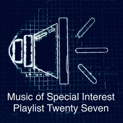 Music of Special Interest Playlist 27