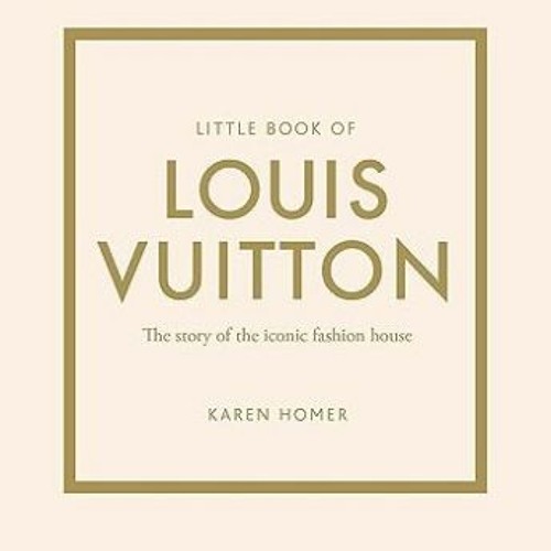 Stream [Télécharger le livre] Little Book of Louis Vuitton: The Story of  the Iconic Fashion House (Little from mr banube