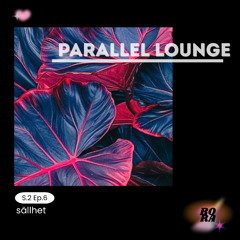 Parallel Lounge S.2 Ep.6 - sällhet