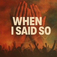 when i said so