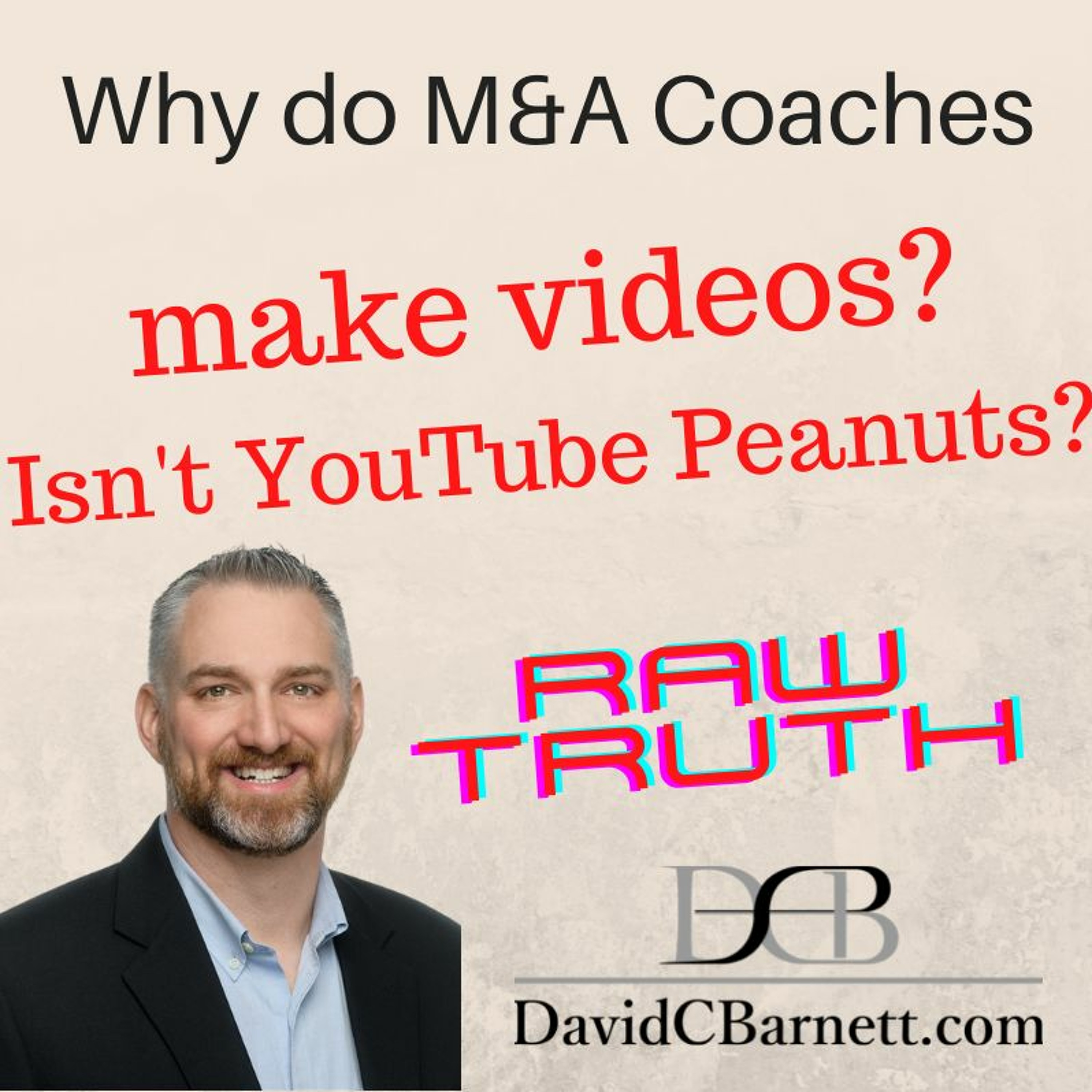 Why do M&A coaches like David make videos? Isn't YouTube just peanuts?
