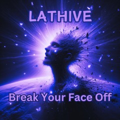 Lathive - Break Your Face Off