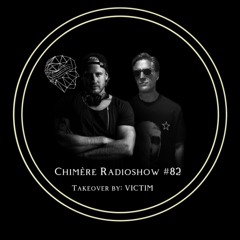 Chimère Radioshow #82 | Takeover by VICTIM
