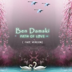 Ben Damski - Path Of Love ( Fast Version) 2022