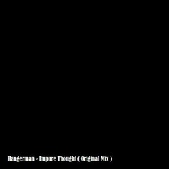 Hangerman - Impure Thought ( Original Mix )