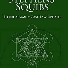 [ACCESS] EBOOK 📋 Stephens' Squibs - Florida Family Case Law Updates - 2023 Edition b