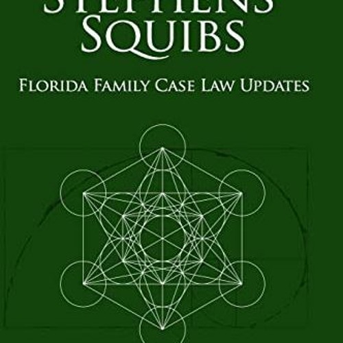 [GET] [EBOOK EPUB KINDLE PDF] Stephens' Squibs - Florida Family Case Law Updates - 2023 Edition by