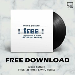 FREE DOWNLOAD: Mono Culture - Free (Zstimer & Wru Remix)