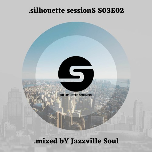 silhouette sessionS S03E02 (.mixed bY Jazzville Soul)