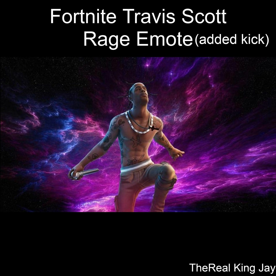 Trevis Scott Rage Stream Fortnite Travis Scott Rage Emote (added kick) by TheReal King ...