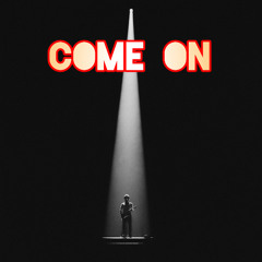 COME ON