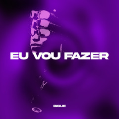 eu vou fazer - bigue