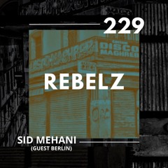 REBELZ - 229 - Sid Mehani (GUEST DE Berlin)