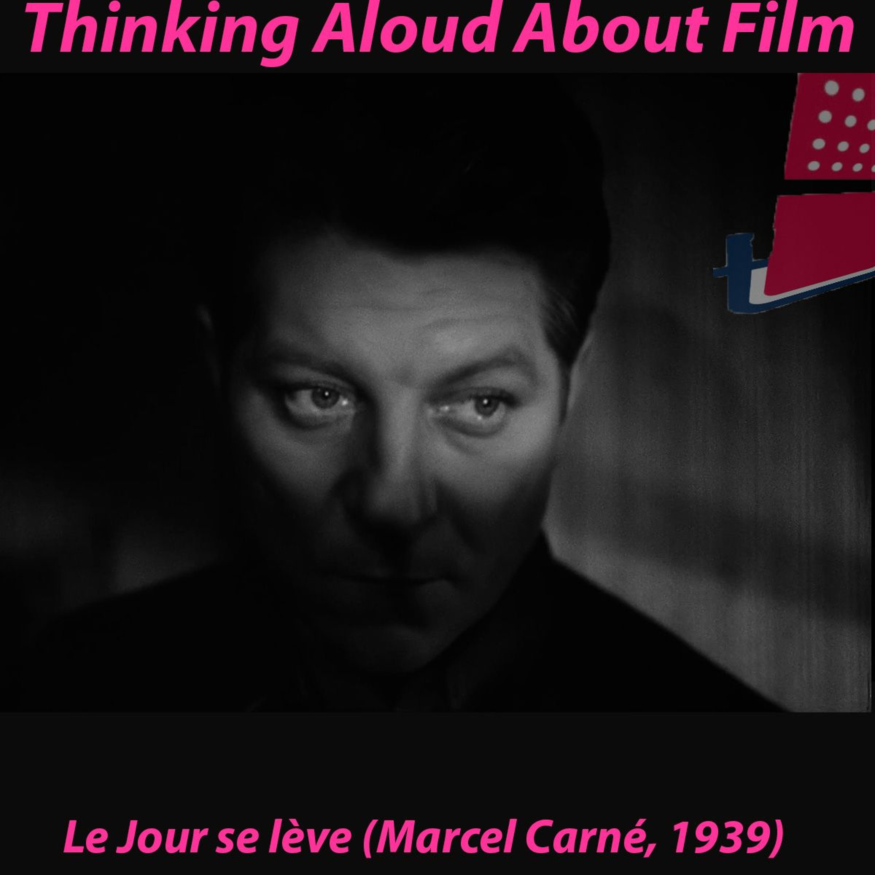 Thinking Aloud About Film: Le Jour se lève (Marcel Carné, 1939)