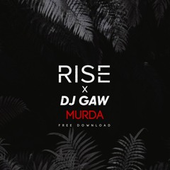 RISE X DJ GAW - MURDA [FREE]