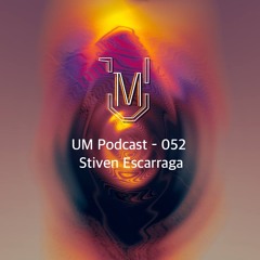 UM Podcast - 052 Stiven Escarraga