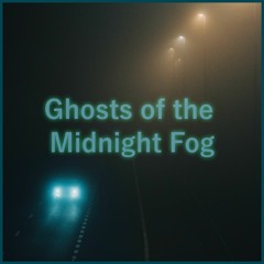 Ghosts Of The Midnight Fog