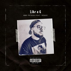 Like A G - MME Patron feat. Sense