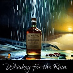 Whiskey for the Rain