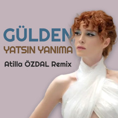 Gülden - Yatsın Yanıma Atilla ÖZDAL Remix