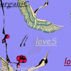 organiC/loveS // bY DJParisky exclusivE