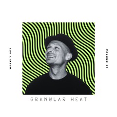 Granular Heat - Weekly Set 027