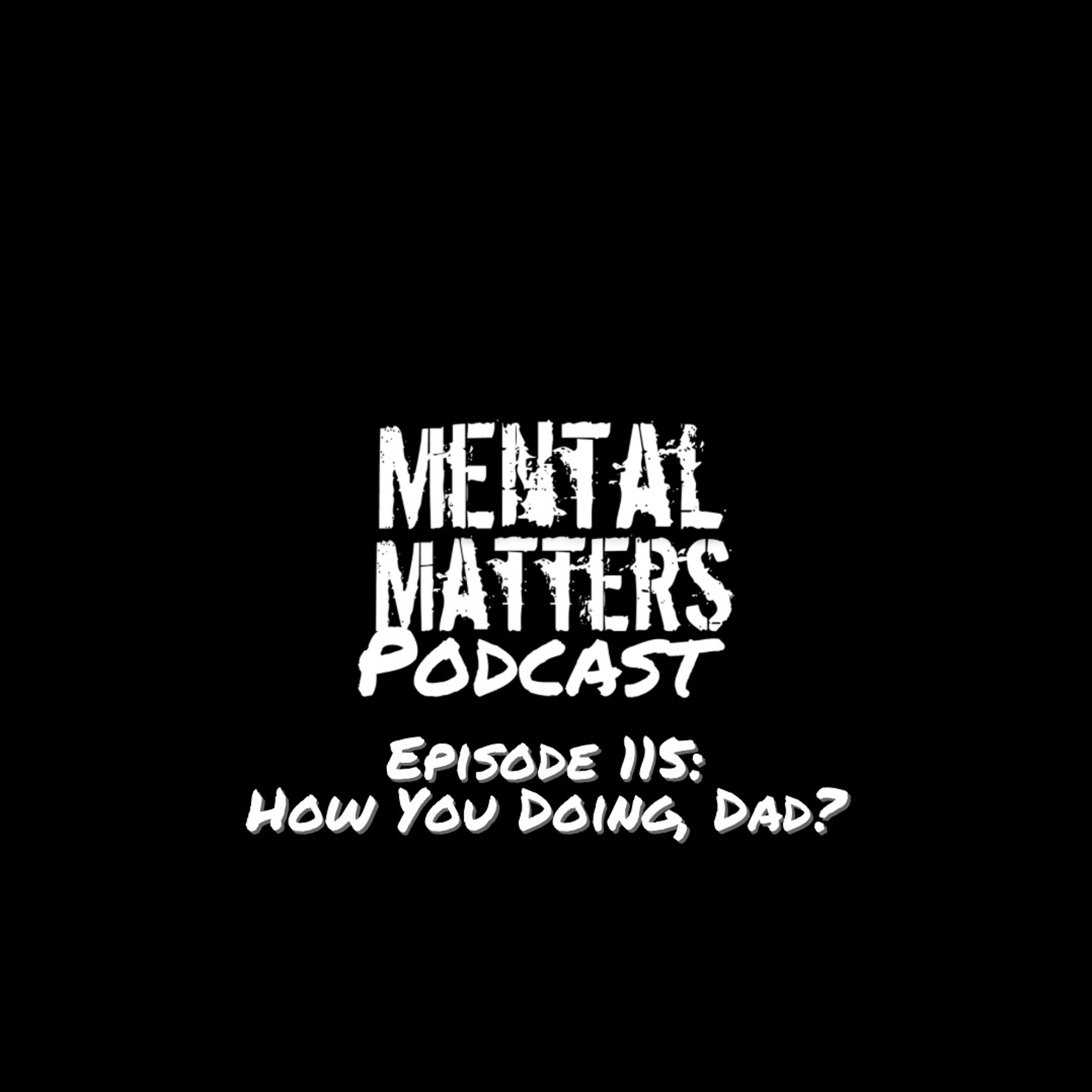 Episode 115: How You Doing, Dad?