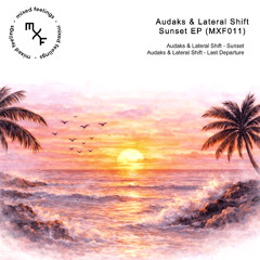 Audaks & Lateral Shift - Sunset (Original Mix) [MXF011] Preview
