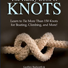 Get EBOOK 📔 The Handy Book of Knots: Learn to Tie More Than 150 Knots for Boating, C