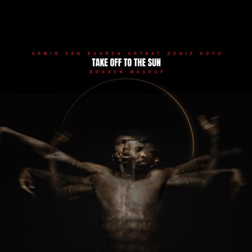 Armin Van Buuren & Artbat Vs Deniz Koyu - Take Off To The Sun (Bohdvn Mashup)