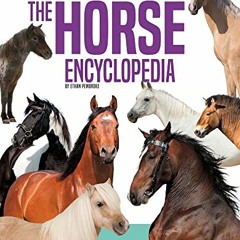 [Read] EPUB KINDLE PDF EBOOK Horse Encyclopedia (Animal Encyclopedias) by  Ethan Pembroke 💓